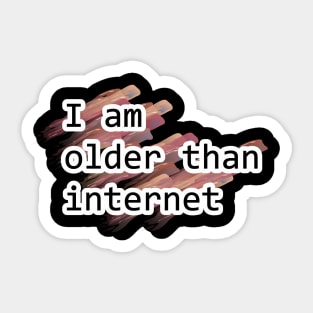 I am older than internet Sticker